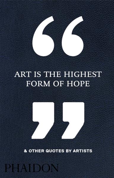 обложка книги Art Is the Highest Form of Hope & Other Quotes by Artists книга Art Is the Highest Form of Hope & Other Quotes by Artists, автор: