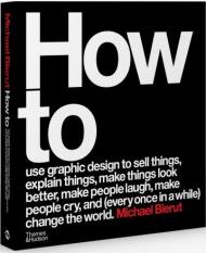 How to use graphic design to sell things, explain things, make things look better, make people laugh, make people cry, and (every once in a while) change the world, автор: Michael Bierut