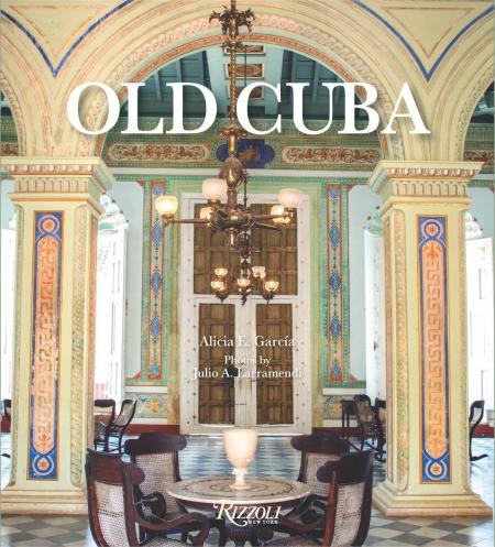 книга Old Cuba, автор: Author Alicia E. García, Photographs by Julio A. Larramendi