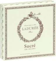 Ladurée: Sucré: The Recipes, автор: Phillipe Andrieu, Sophie Tramier