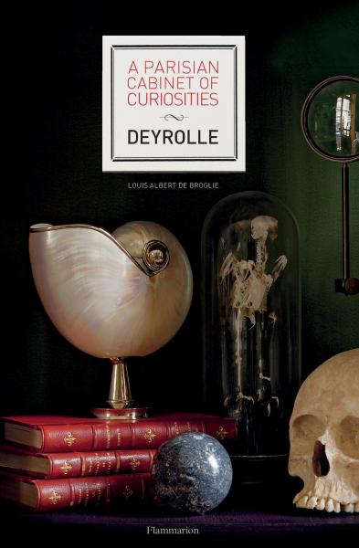 книга A Parisian Cabinet of Curiosities: Deyrolle, автор: Prince Louis Albert de Broglie
