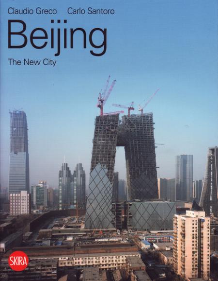 книга Beijing: The New City, автор: Claudio Greco, Carlo Santoro