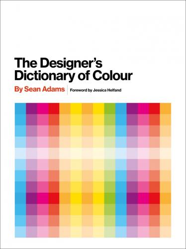 обложка книги The Designer's Dictionary of Colour книга The Designer's Dictionary of Colour, автор: Sean Adams
