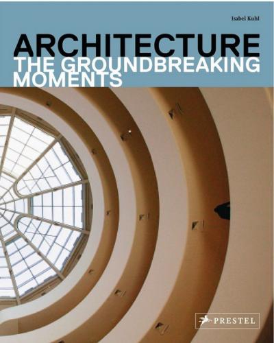 обложка книги Architecture: The Groundbreaking Moments книга Architecture: The Groundbreaking Moments, автор: Isabel Kuhl