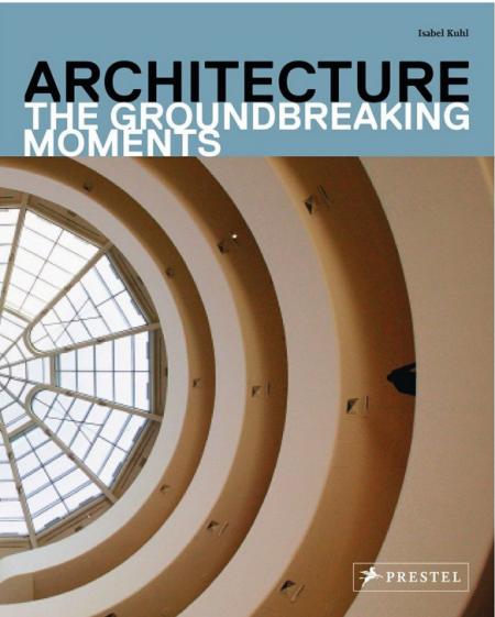 обложка книги Architecture: The Groundbreaking Moments книга Architecture: The Groundbreaking Moments, автор: Isabel Kuhl