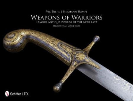 книга Weapons of Warriors: Famous Antique Swords of the Near East, автор: Vic Diehl, Hermann Hampe