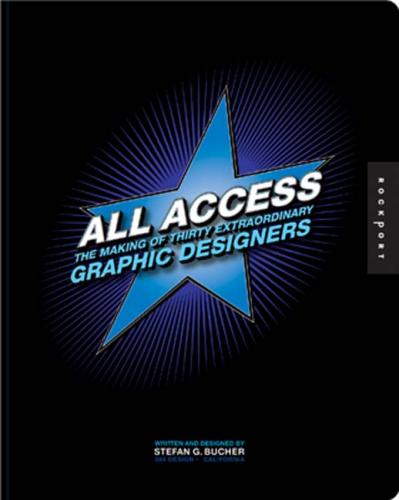 книга All Access: The Making of Thirty Extraordinary Graphic Designers, автор: Stefan Bucher
