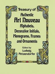 Treasury of Authentic Art Nouveau: Alphabets, Decorative Initials, Monograms, Frames and Ornaments 