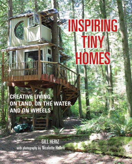 книга Inspiring Tiny Homes: Creative Living on Land, on Water, and on Wheels, автор: Gill Heriz
