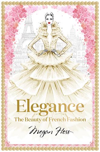 книга Elegance: The Beauty of French Fashion, автор: Megan Hess