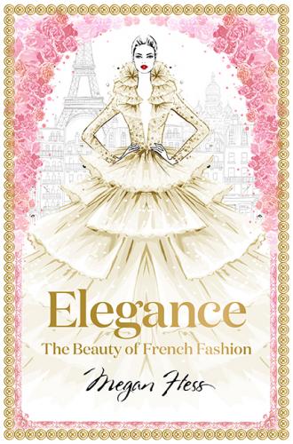 обложка книги Elegance: The Beauty of French Fashion книга Elegance: The Beauty of French Fashion, автор: Megan Hess
