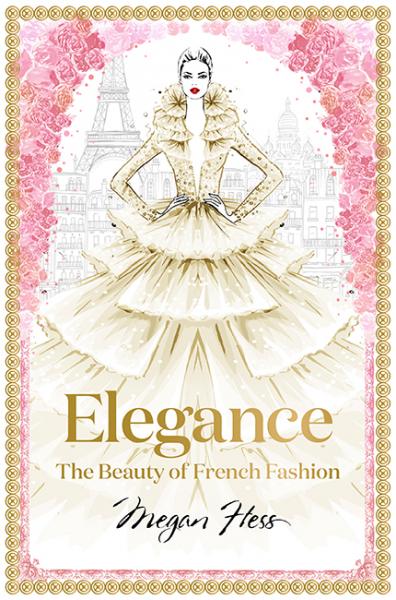 обложка книги Elegance: The Beauty of French Fashion книга Elegance: The Beauty of French Fashion, автор: Megan Hess