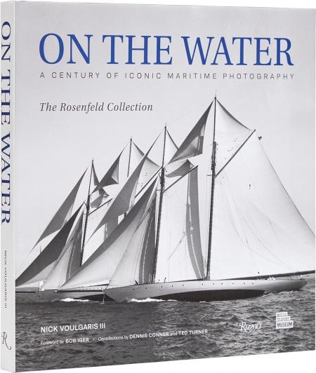 книга On the Water: A Century of Iconic Maritime Photography from the Rosenfeld Collection , автор: Nick Voulgaris, Robert Iger, Dennis Conner, Ted Turner, Mystic Seaport Museum