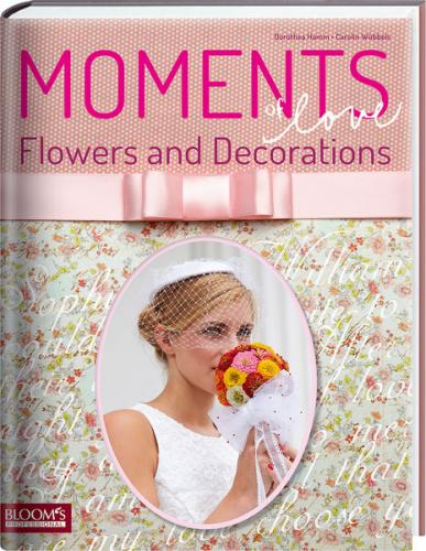 обложка книги Moments of Love. Flowers and Decorations книга Moments of Love. Flowers and Decorations, автор: Dorothea Hamm, Carolin Wubbels