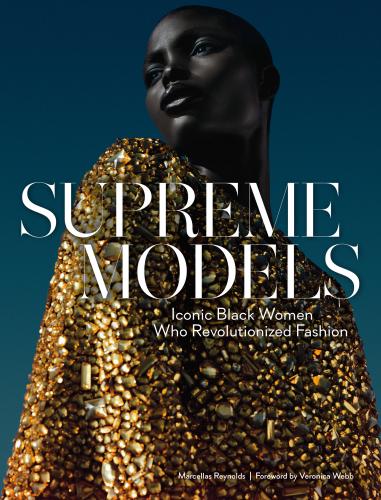 обложка книги Supreme Models: Iconic Black Women Who Revolutionized Fashion книга Supreme Models: Iconic Black Women Who Revolutionized Fashion, автор: Marcellas Reynolds