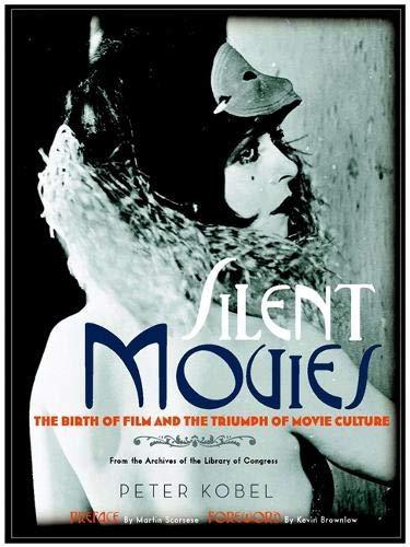 обложка книги Silent Movies: The Birth of Film to the Triumph of Movie Culture книга Silent Movies: The Birth of Film to the Triumph of Movie Culture, автор: Peter Kobel