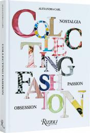 Collecting Fashion: Nostalgia, Passion, Obsession Alexandra Carl, Angelo Flaccavento, Dimitrios Tsivrikos