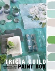 Tricia Guild Paint Box: 45 Palettes for Choosing Color Texture and Pattern Tricia Guild