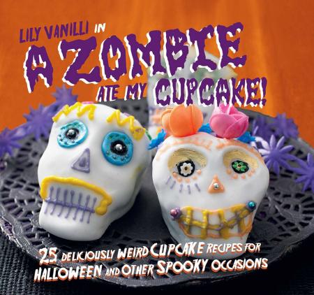 обложка книги A Zombie Ate My Cupcake!: 25 deliciously weird cupcake recipes for halloween and other spooky occasions книга A Zombie Ate My Cupcake!: 25 deliciously weird cupcake recipes for halloween and other spooky occasions, автор: Lily Vanilli