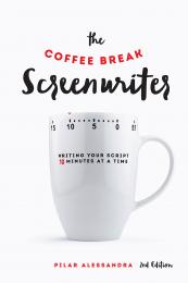 The Coffee Break Screenwriter: Записуйте свій Script 10 хвилин на час: Записуйте свій Script 10 хвилин на час Pilar Alessandra