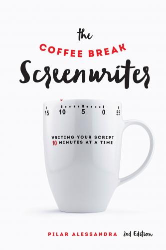 книга The Coffee Break Screenwriter: Записуйте свій Script 10 хвилин на час: Записуйте свій Script 10 хвилин на час, автор: Pilar Alessandra