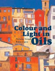 Colour and Light in Oils Nicholas Verrall, Robin Capon