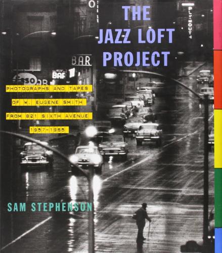 обложка книги The Jazz Loft Project: Photographs and Tapes of W. Eugene Smith from 821 Sixth Avenue, 1957-1965 книга The Jazz Loft Project: Photographs and Tapes of W. Eugene Smith from 821 Sixth Avenue, 1957-1965, автор: Sam Stephenson