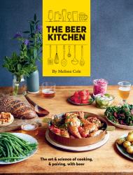 The Beer Kitchen: The Art and Science of Cooking and Pairing with Beer, автор: Melissa Cole
