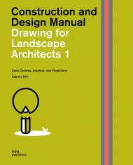 Drawing for Landscape Architects: Construction and Design Manual: Volume 1: Basic Drawing, Graphics, and Projections Sabrina Wilk