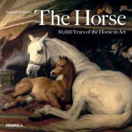 The Horse: 30,000 Years of the Horse in Art, автор: Tamsin Pickeral