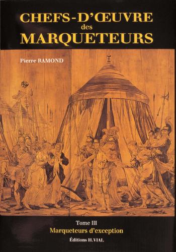обложка книги Chefs d'Oeuvre de Marqueteurs. Tome 3 - Marqueteurs d'Exception книга Chefs d'Oeuvre de Marqueteurs. Tome 3 - Marqueteurs d'Exception, автор: Pierre Ramond