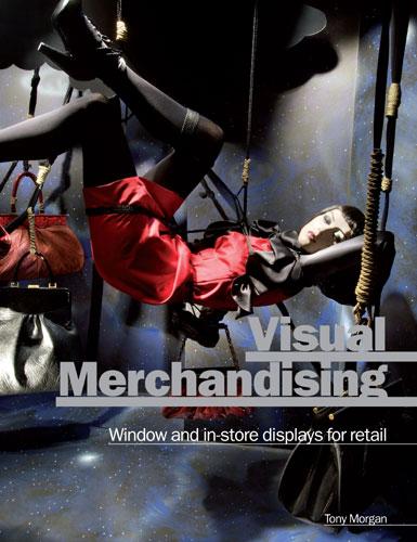 обложка книги Visual Merchandising: Window and In-Store Displays for Retail книга Visual Merchandising: Window and In-Store Displays for Retail, автор: Tony Morgan
