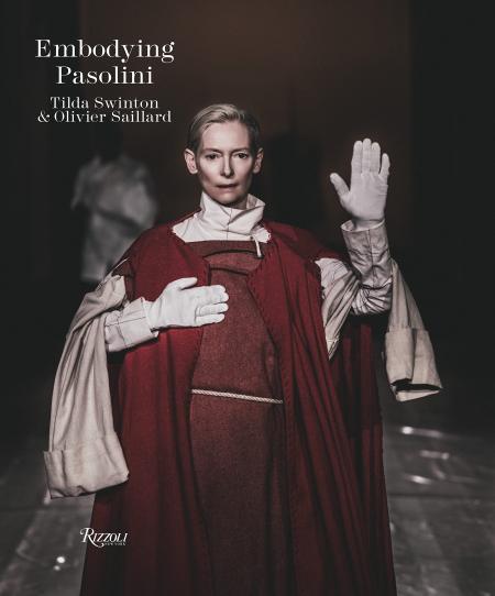 книга Embodying Pasolini, автор: Foreword by Tilda Swinton, Text by Olivier Saillard and Clara Tosi Pamphili, Photographs by Ruediger Glatz
