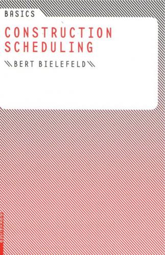 обложка книги Basics Construction Scheduling книга Basics Construction Scheduling, автор: Bert Bielefeld
