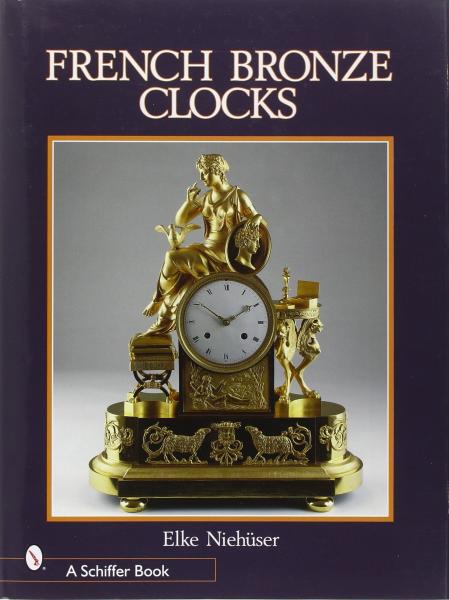 книга French Bronze Clocks: 1700-1830, автор: Elke Niehuser
