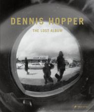 Dennis Hopper: The Lost Album - Vintage Prints from the Sixties, автор: Petra Giloy-Hirtz, Dennis Hopper, Brooke Hayward