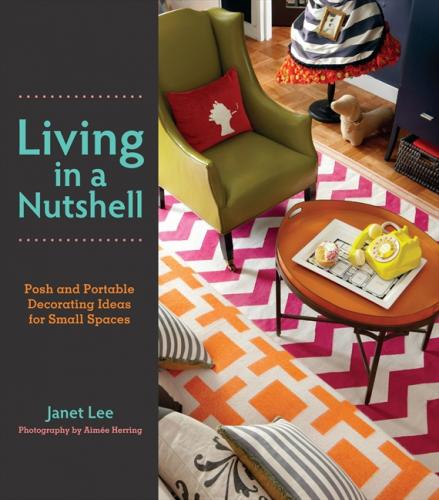 обложка книги Living in a Nutshell: Posh and Portable Decorating Ideas for Small Spaces книга Living in a Nutshell: Posh and Portable Decorating Ideas for Small Spaces, автор: Janet Lee