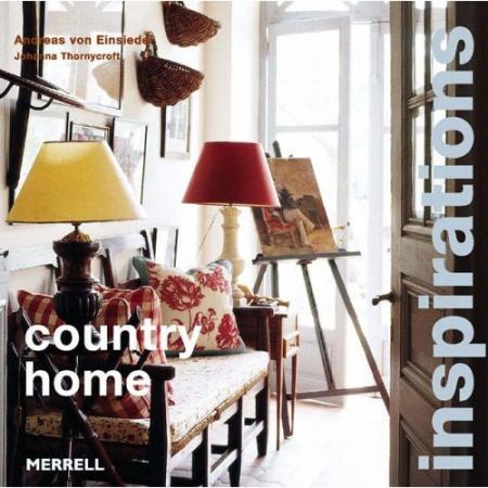 обложка книги Country Home Inspirations книга Country Home Inspirations, автор: Andreas von Einsiedel, Johanna Thornycroft
