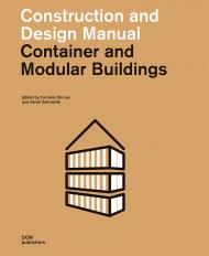 Container and Modular Buildings: Construction and Design Manual, автор: Edited by Cornelia Dörries and Sarah Zahradnik With contributions by Jutta Albus and Philipp Meuser