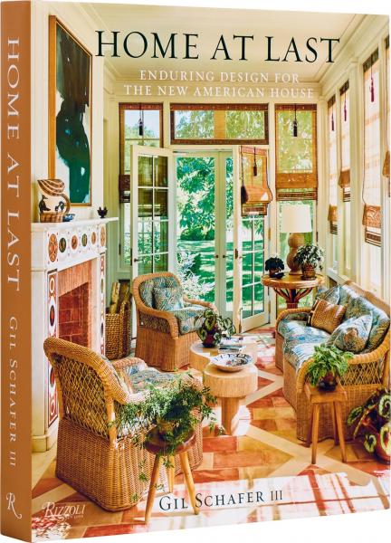 книга Home at Last: Enduring Design for the New American House, автор: Gil Schafer III, Eric Piasecki