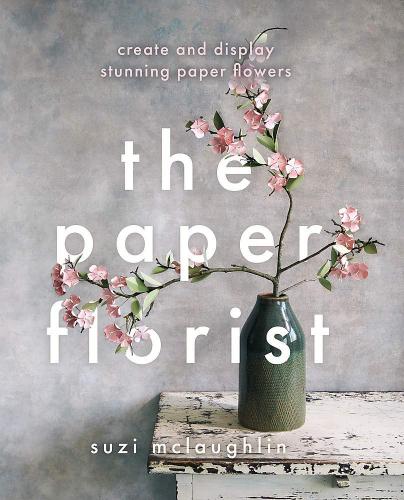 книга The Paper Florist: Create and Display Stunning Paper Flowers, автор: Suzi Mclaughlin