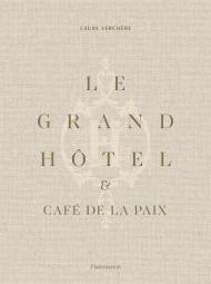 Le Grand Hôtel & Café de la Paix: French Art de Vivre, автор: Laure Verchère