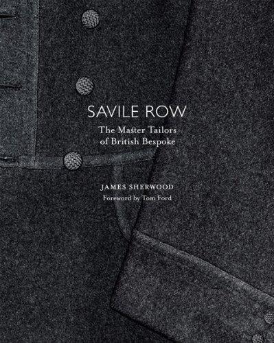 обложка книги Savile Row: The Master Tailors of British Bespoke книга Savile Row: The Master Tailors of British Bespoke, автор: James Sherwood, Tom Ford