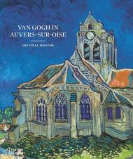 Van Gogh in Auvers-sur-Oise: His Final Months, автор: Nienke Bakker, Emmanuel Coquery, Louis van Tilborgh