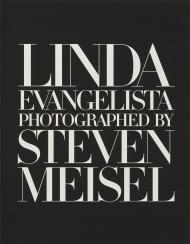 Linda Evangelista Photographed by Steven Meisel, автор: Steven Meisel, with an introduction by William Norwich