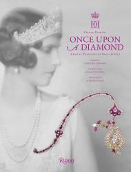 Once Upon a Diamond: A Family Tradition of Royal Jewels Author Prince Dimitri and Lavinia Branca Snyder, Foreword by Carolina Herrera, Introduction by Francois Curiel, Photographs by Mark Roskams