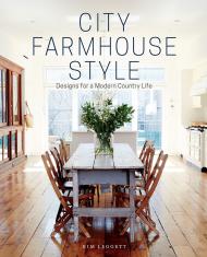 City Farmhouse Style: Дизайн для Modern Country Life Kim Leggett, Alissa Saylor