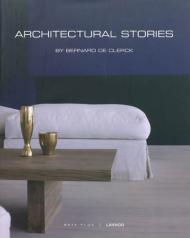 Architectural Stories By Bernard De Clerck, автор: Wim Pauwels (Editor)
