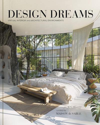 книга Design Dreams: Virtual Interior and Architectural Environments, автор: Maison de Sable, Charlotte Taylor