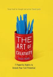 The Art of Creativity: 7 Powerful Habits to Unlock Your Full Potential, автор: Susie Pearl